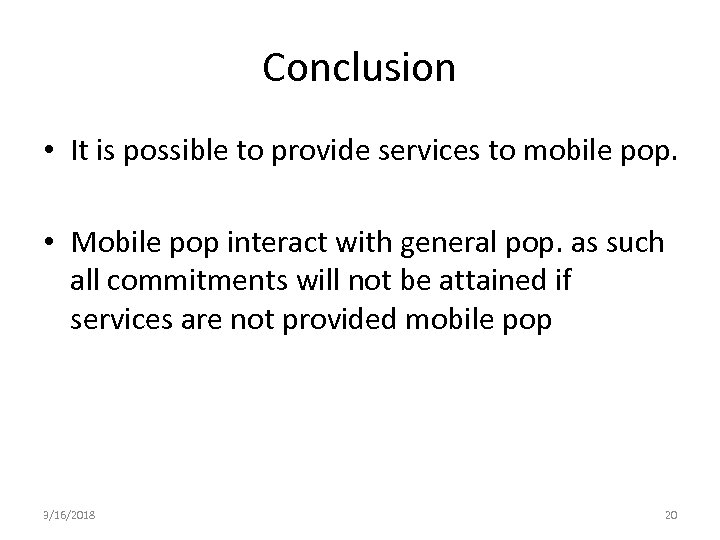 Conclusion • It is possible to provide services to mobile pop. • Mobile pop