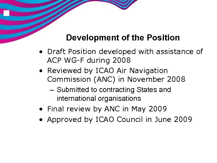 n Development of the Position • Draft Position developed with assistance of ACP WG-F