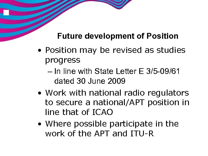 n Future development of Position • Position may be revised as studies progress –