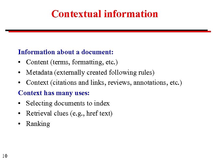 Contextual information Information about a document: • Content (terms, formatting, etc. ) • Metadata
