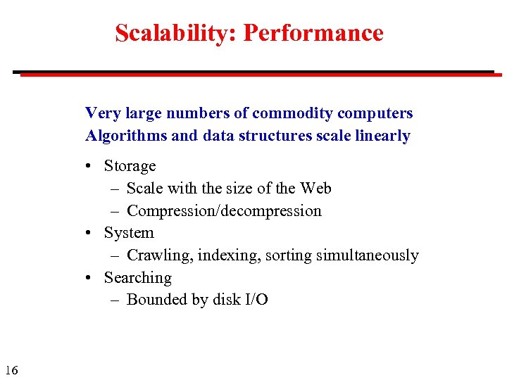 Scalability: Performance Very large numbers of commodity computers Algorithms and data structures scale linearly