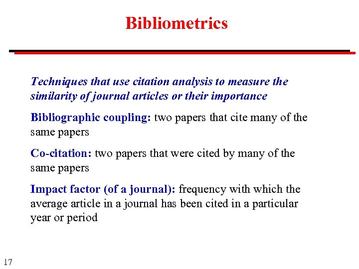 Bibliometrics Techniques that use citation analysis to measure the similarity of journal articles or