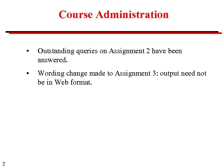 Course Administration • • 2 Outstanding queries on Assignment 2 have been answered. Wording