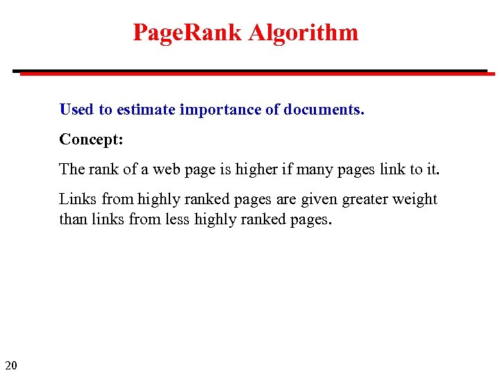 Page. Rank Algorithm Used to estimate importance of documents. Concept: The rank of a