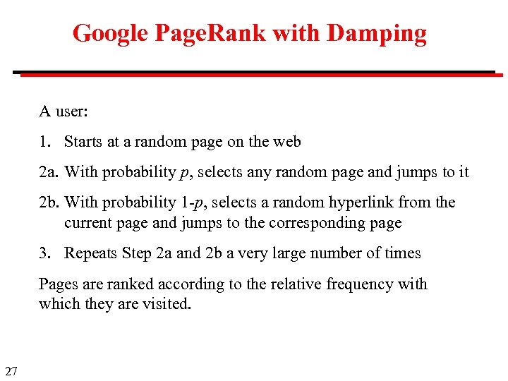 Google Page. Rank with Damping A user: 1. Starts at a random page on