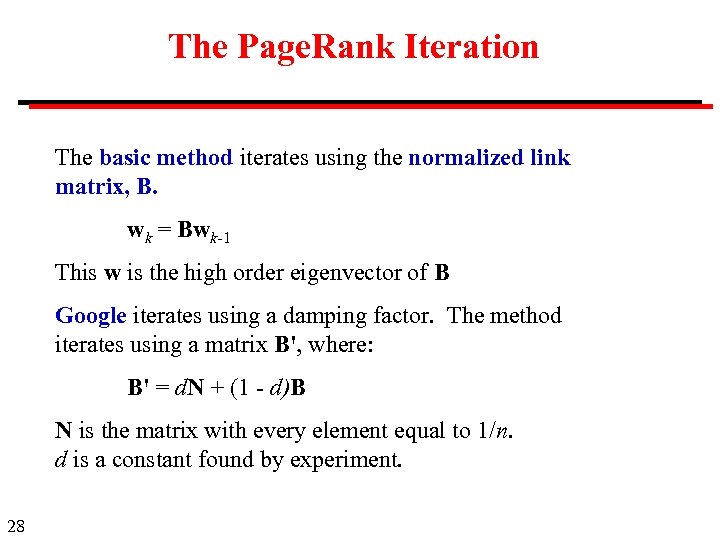 The Page. Rank Iteration The basic method iterates using the normalized link matrix, B.