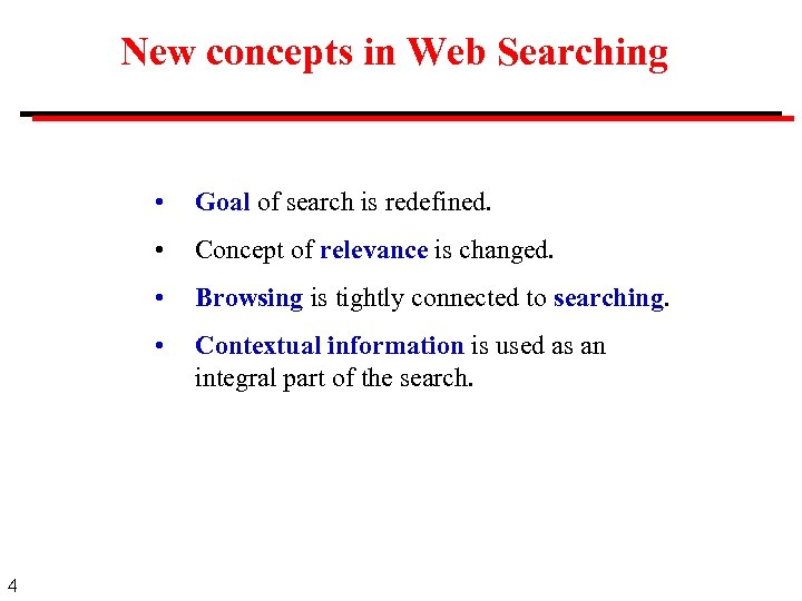 New concepts in Web Searching • • Concept of relevance is changed. • Browsing