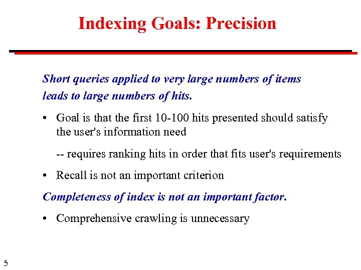 Indexing Goals: Precision Short queries applied to very large numbers of items leads to