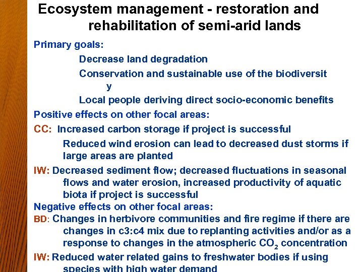 Ecosystem management - restoration and rehabilitation of semi-arid lands Primary goals: Decrease land degradation