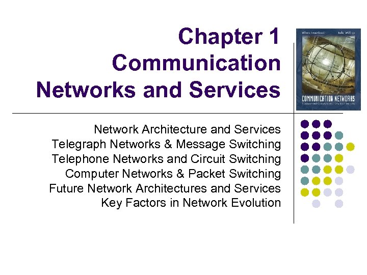 Chapter 1 Communication Networks and Services Network Architecture and Services Telegraph Networks & Message
