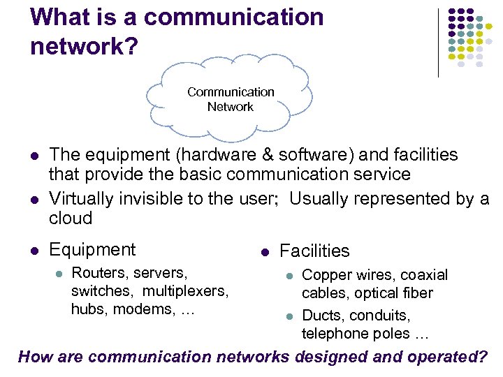 What is a communication network? Communication Network l l l The equipment (hardware &