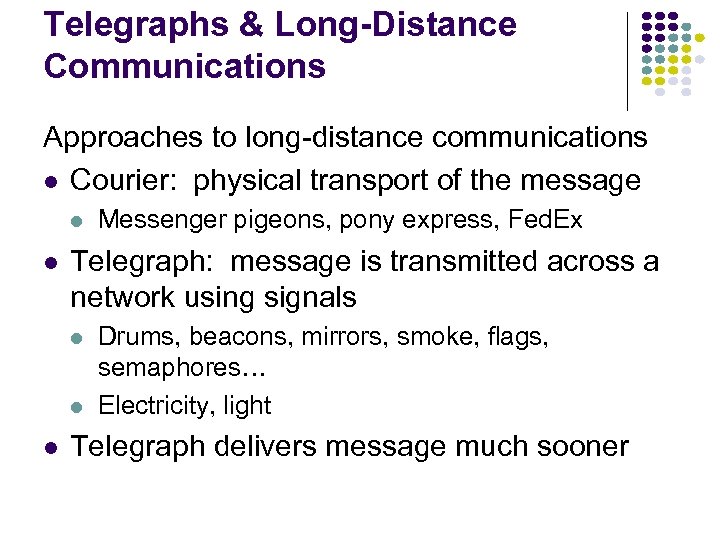 Telegraphs & Long-Distance Communications Approaches to long-distance communications l Courier: physical transport of the