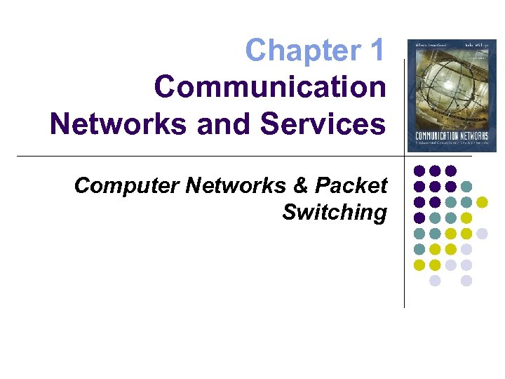 Chapter 1 Communication Networks and Services Computer Networks & Packet Switching 