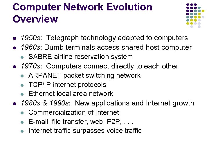 Computer Network Evolution Overview l l 1950 s: Telegraph technology adapted to computers 1960