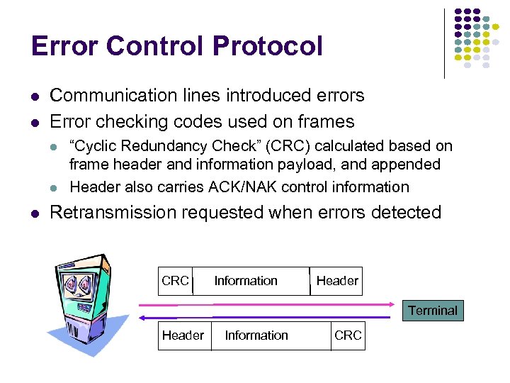 Error Control Protocol l l Communication lines introduced errors Error checking codes used on