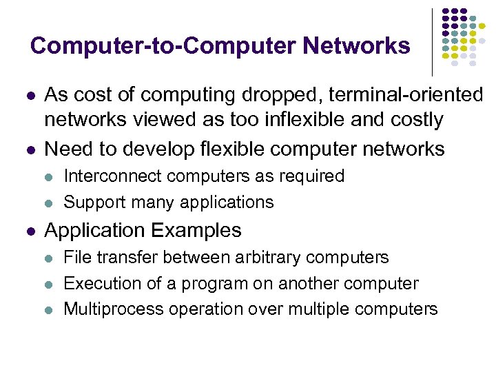Computer-to-Computer Networks l l As cost of computing dropped, terminal-oriented networks viewed as too