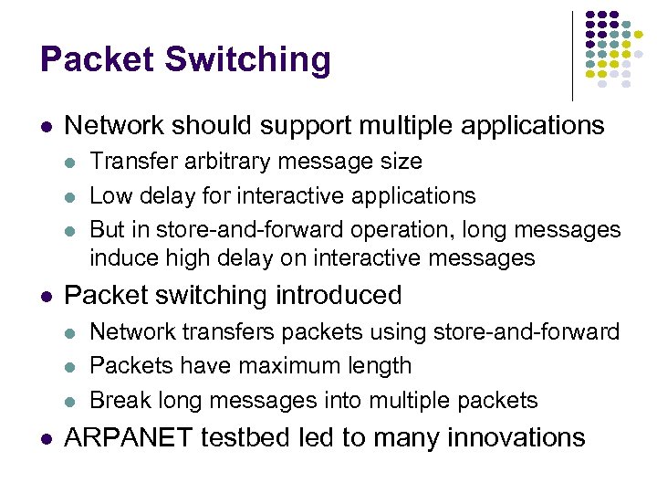 Packet Switching l Network should support multiple applications l l Packet switching introduced l