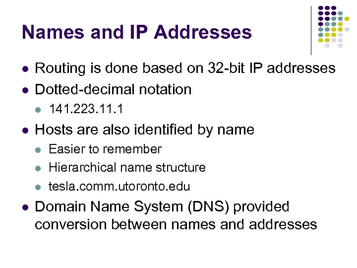 Names and IP Addresses l l Routing is done based on 32 -bit IP