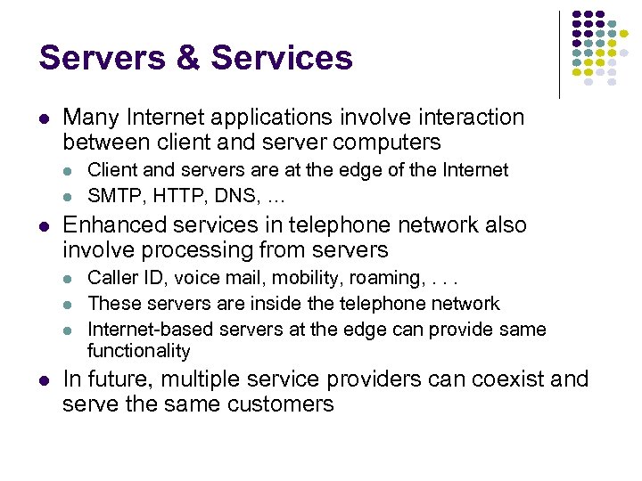 Servers & Services l Many Internet applications involve interaction between client and server computers