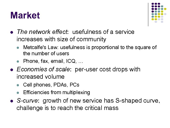 Market l The network effect: usefulness of a service increases with size of community