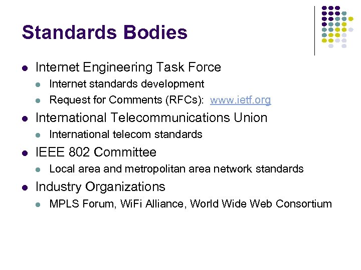 Standards Bodies l Internet Engineering Task Force l l l International Telecommunications Union l