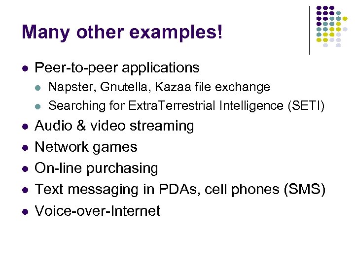 Many other examples! l Peer-to-peer applications l l l l Napster, Gnutella, Kazaa file