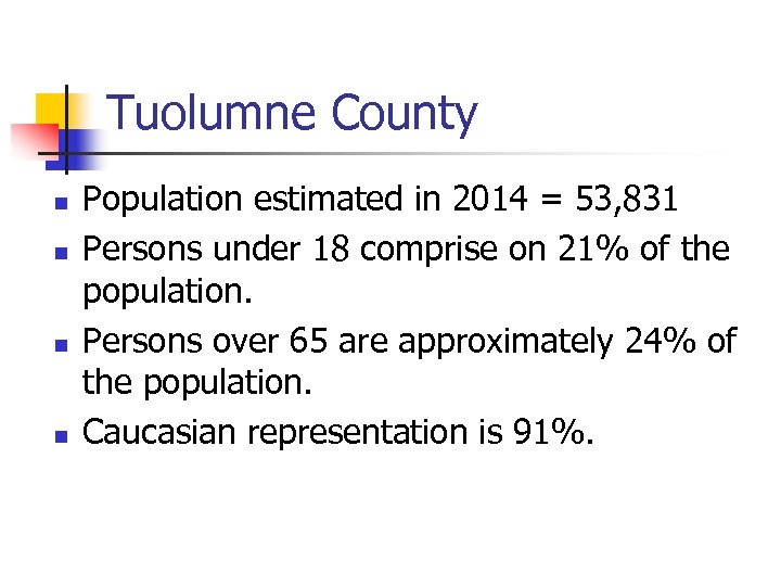 Tuolumne County n n Population estimated in 2014 = 53, 831 Persons under 18