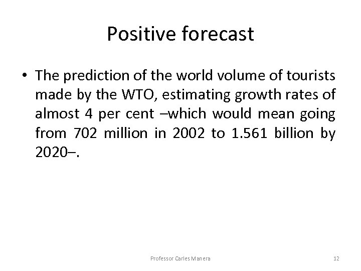 Positive forecast • The prediction of the world volume of tourists made by the