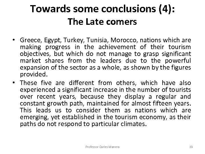 Towards some conclusions (4): The Late comers • Greece, Egypt, Turkey, Tunisia, Morocco, nations
