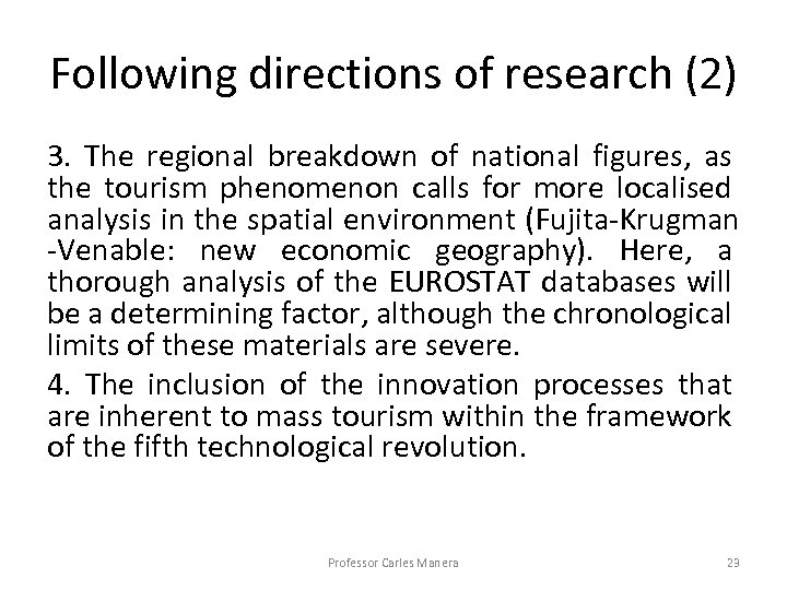 Following directions of research (2) 3. The regional breakdown of national figures, as the
