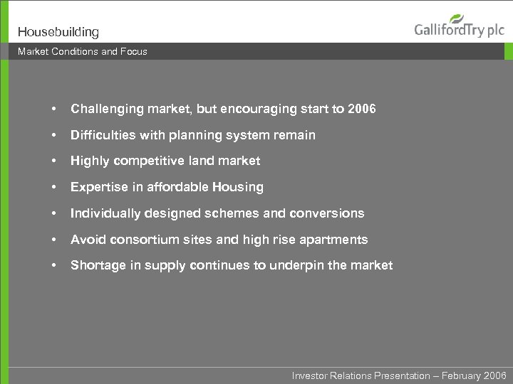 Housebuilding Market Conditions and Focus • Challenging market, but encouraging start to 2006 •