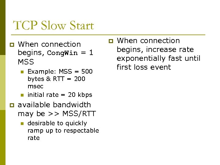 TCP Slow Start p When connection begins, Cong. Win = 1 MSS n n