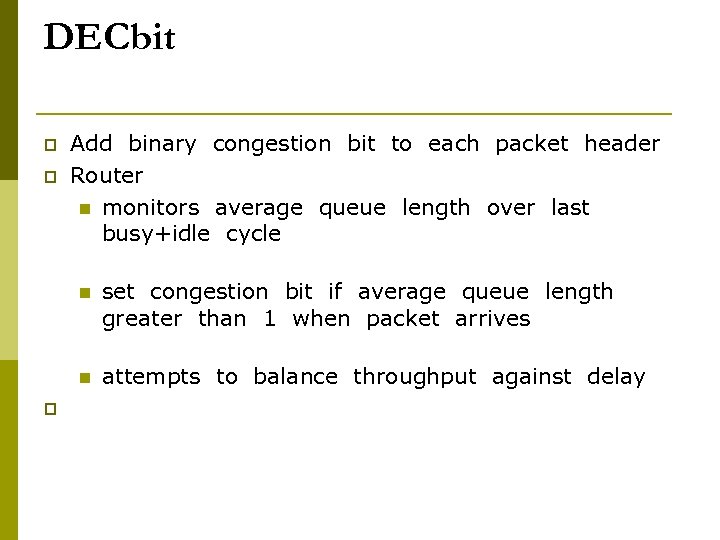 DECbit p p Add binary congestion bit to each packet header Router n monitors