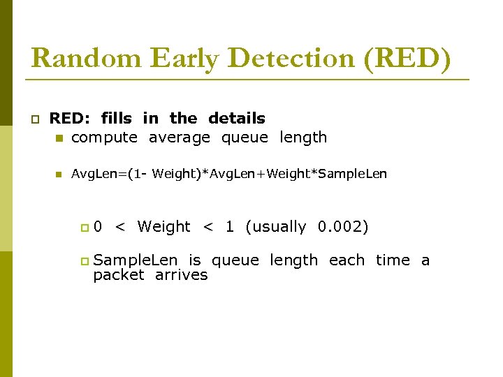 Random Early Detection (RED) p RED: fills in the details n compute average queue