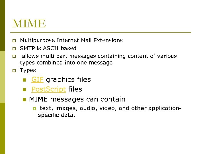 MIME p p Multipurpose Internet Mail Extensions SMTP is ASCII based allows multi part