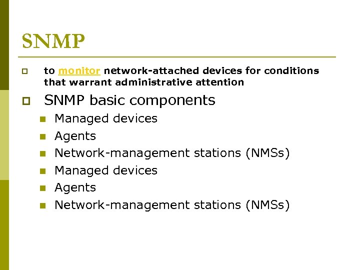 SNMP p p to monitor network-attached devices for conditions that warrant administrative attention SNMP