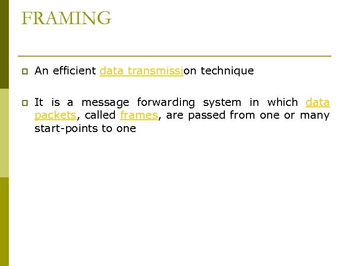 FRAMING p An efficient data transmission technique p It is a message forwarding system