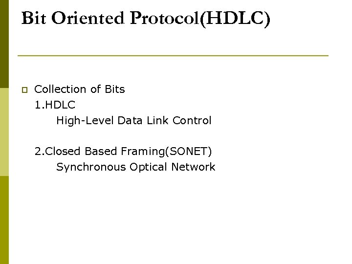 Bit Oriented Protocol(HDLC) p Collection of Bits 1. HDLC High-Level Data Link Control 2.