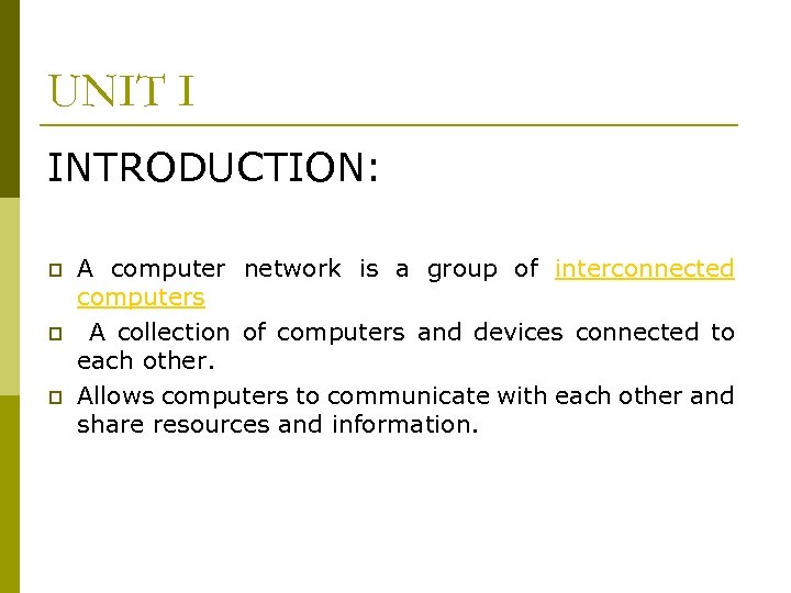 UNIT I INTRODUCTION: p p p A computer network is a group of interconnected