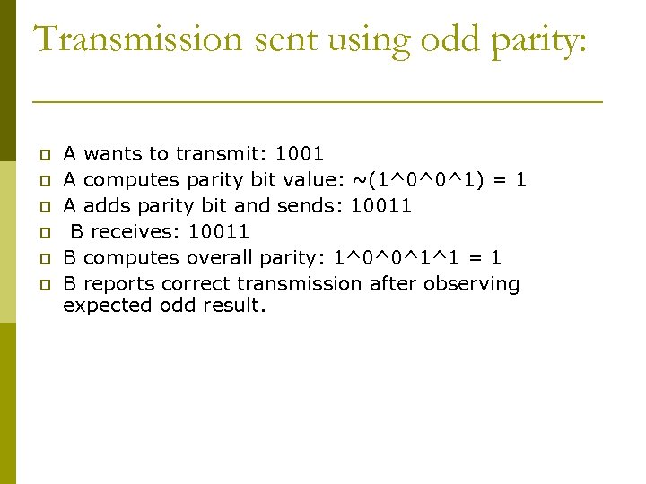 Transmission sent using odd parity: p p p A wants to transmit: 1001 A