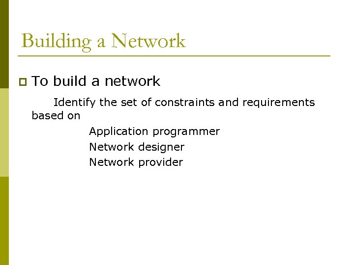 Building a Network p To build a network Identify the set of constraints and