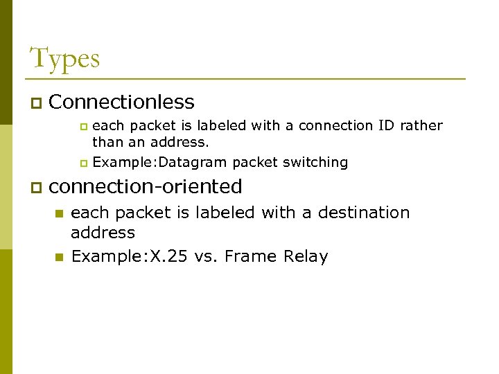 Types p Connectionless each packet is labeled with a connection ID rather than an