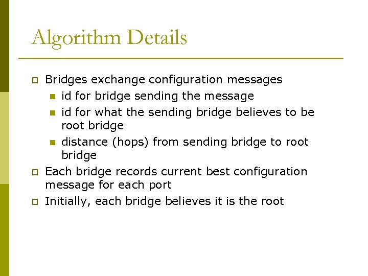 Algorithm Details p p p Bridges exchange configuration messages n id for bridge sending
