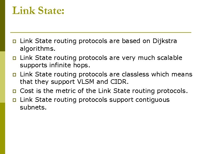 Link State: p p p Link State routing protocols are based on Dijkstra algorithms.