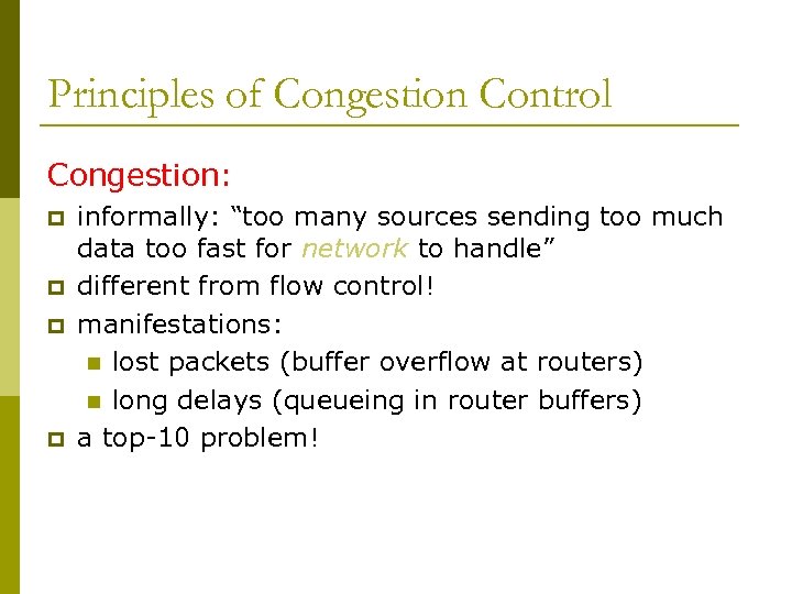 Principles of Congestion Control Congestion: p p informally: “too many sources sending too much