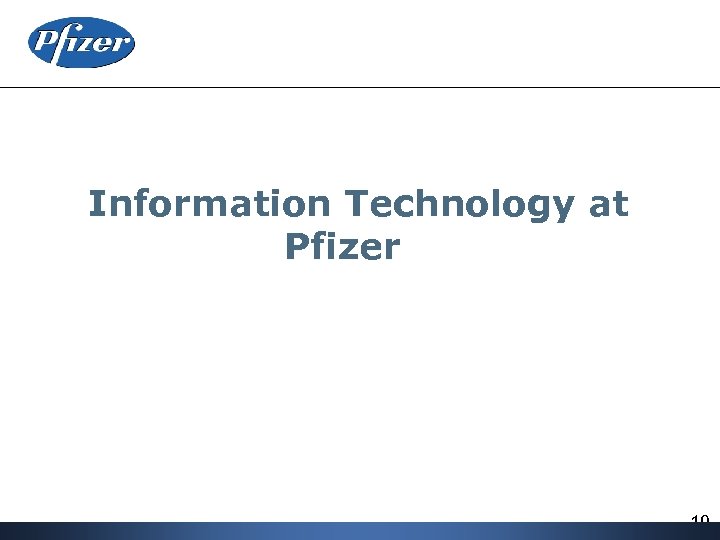 Information Technology at Pfizer 19 