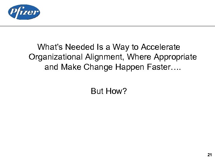 What’s Needed Is a Way to Accelerate Organizational Alignment, Where Appropriate and Make Change