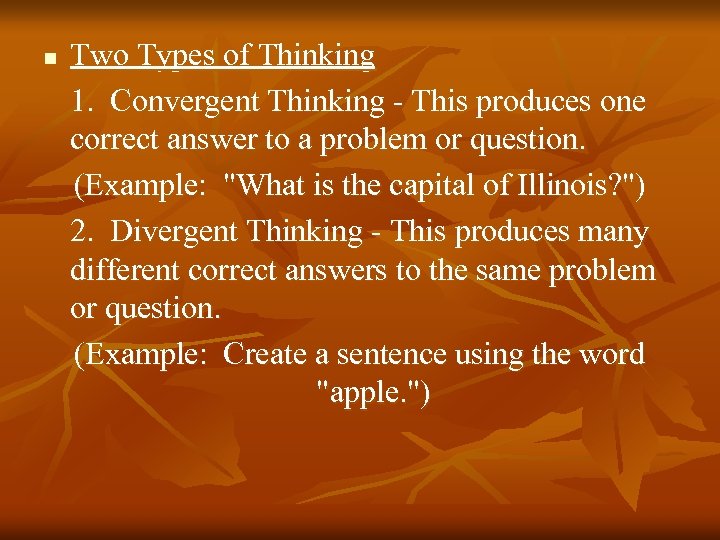 n Two Types of Thinking 1. Convergent Thinking - This produces one correct answer