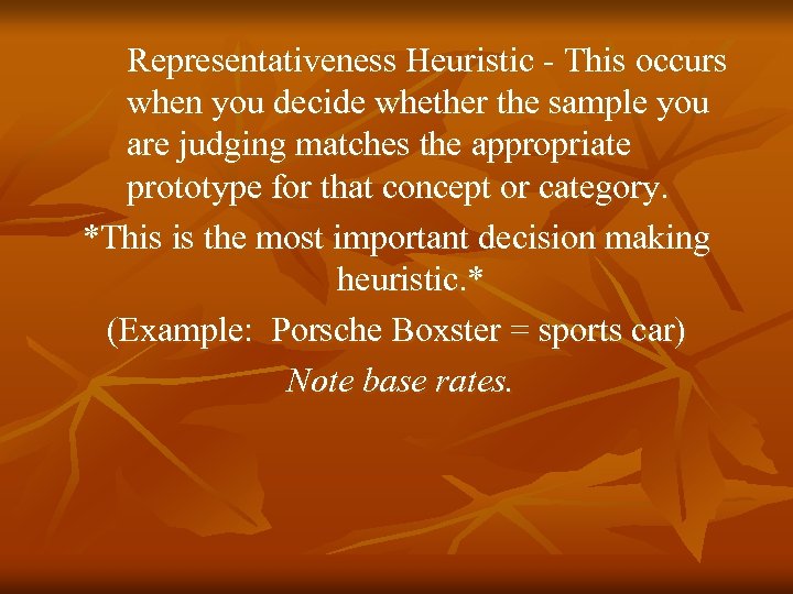 Representativeness Heuristic - This occurs when you decide whether the sample you are judging