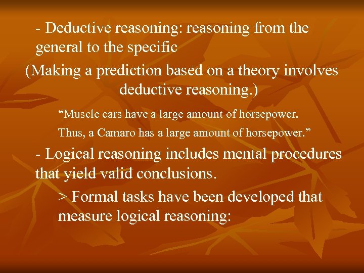 - Deductive reasoning: reasoning from the general to the specific (Making a prediction based